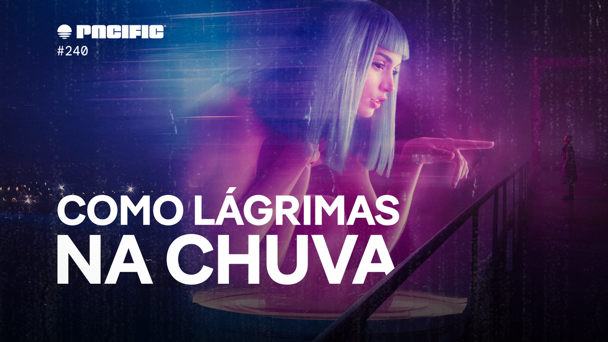 Pacific News #240: Como lágrimas na chuva