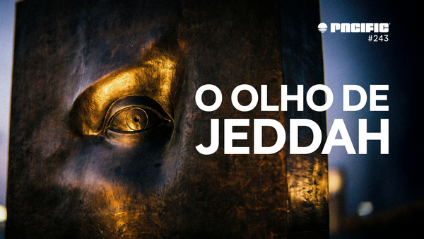 Pacific News #243: O Olho de Jeddah